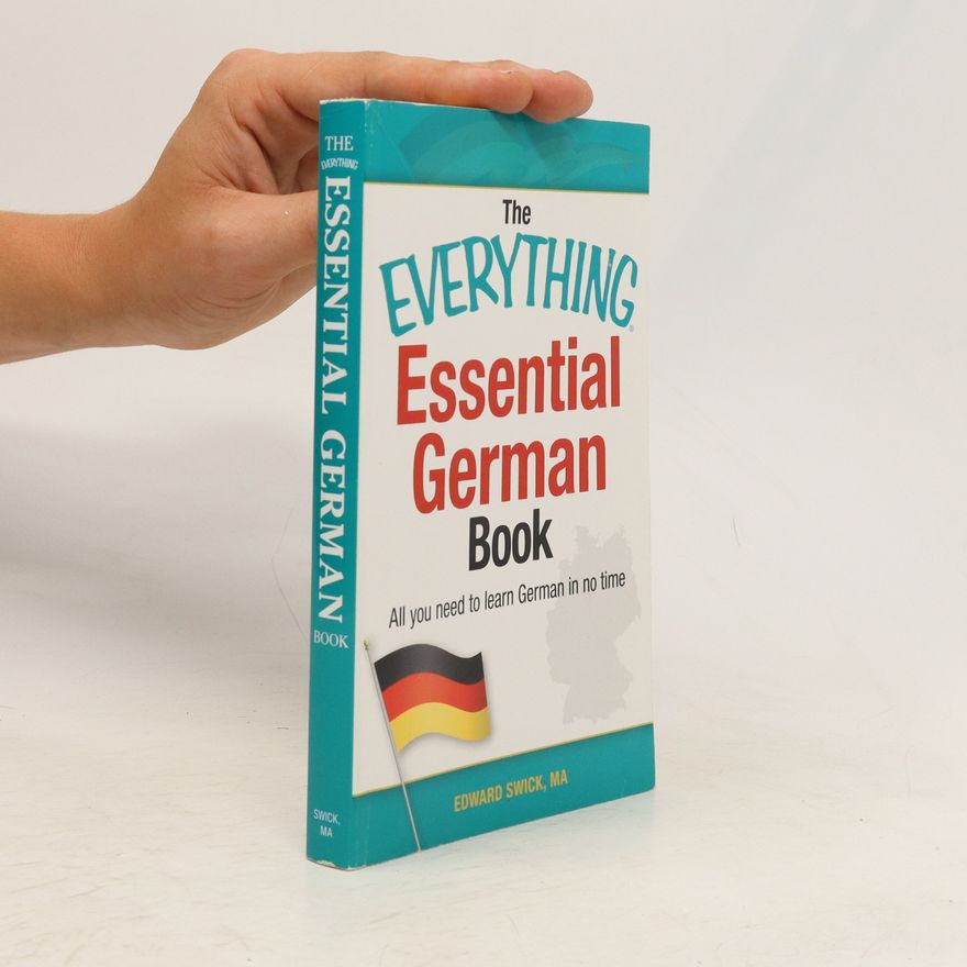 Ed Swick The Everything Essential German Book: All You Need to Learn German in No Time