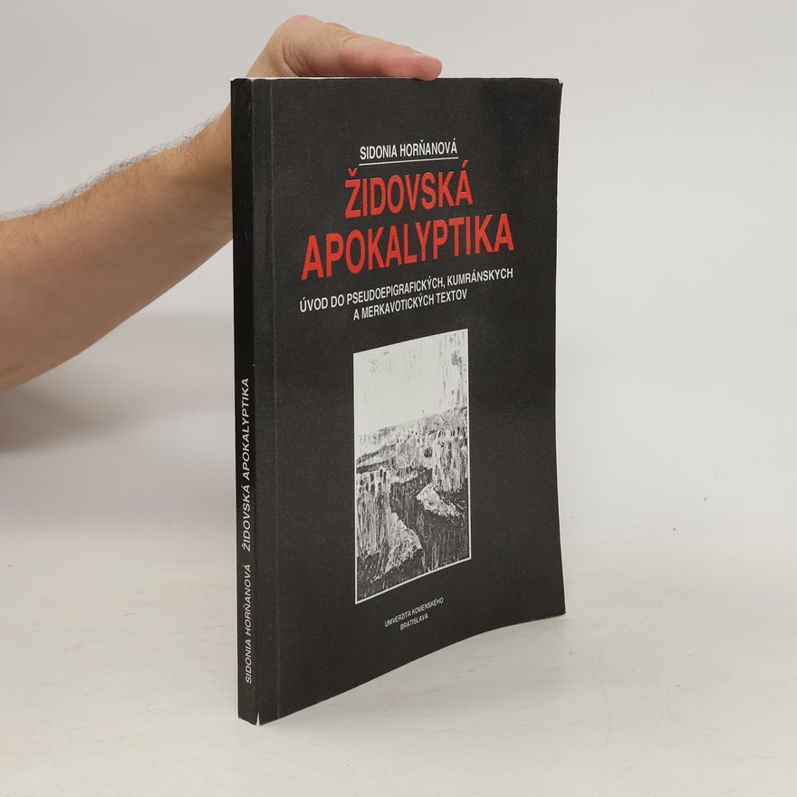 Sidonia Horňanová Židovská apokalyptika : úvod do pseudoepigrafických, kumránskych a merkavotických textov