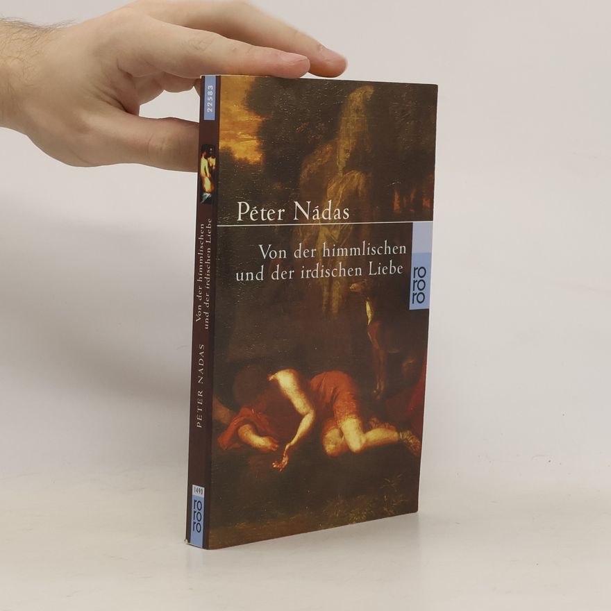 Péter Nádas Von der himmlischen und der irdischen Liebe