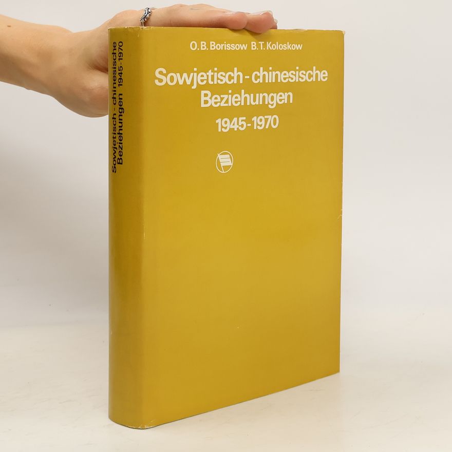Boris Trofimovič Koloskov Sowjetisch-chinesische Beziehungen 1945-1970