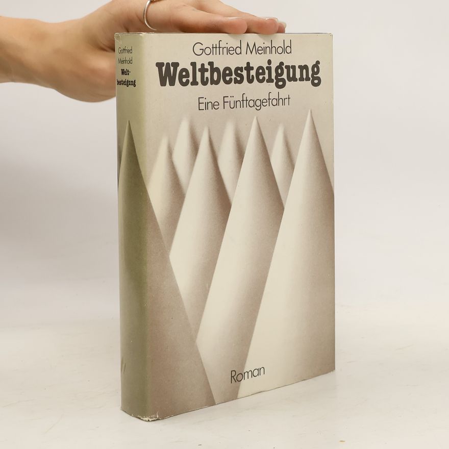 Gottfried Meinhold Weltbesteigung. Eine Fünftagefahrt