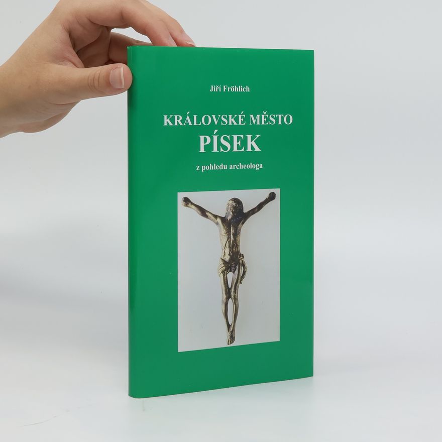 Jiří Fröhlich Královské město Písek z pohledu archeologa