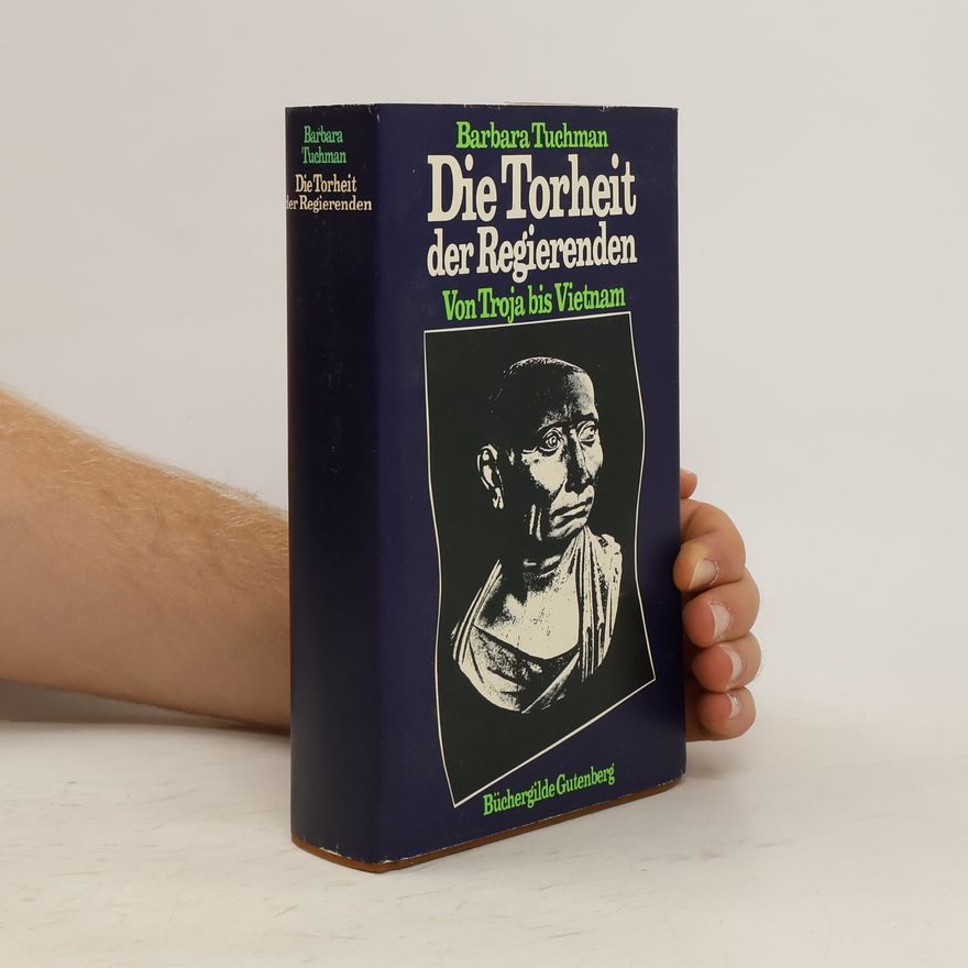 Barbara W. Tuchman Die Torheit der Regierenden