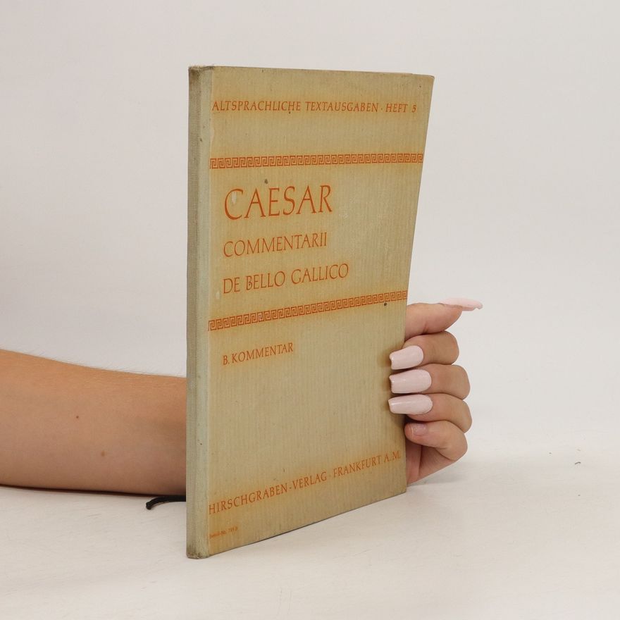 Gaius Julius Ceasar Commentarii de Bello Gallico. B. Kommentar