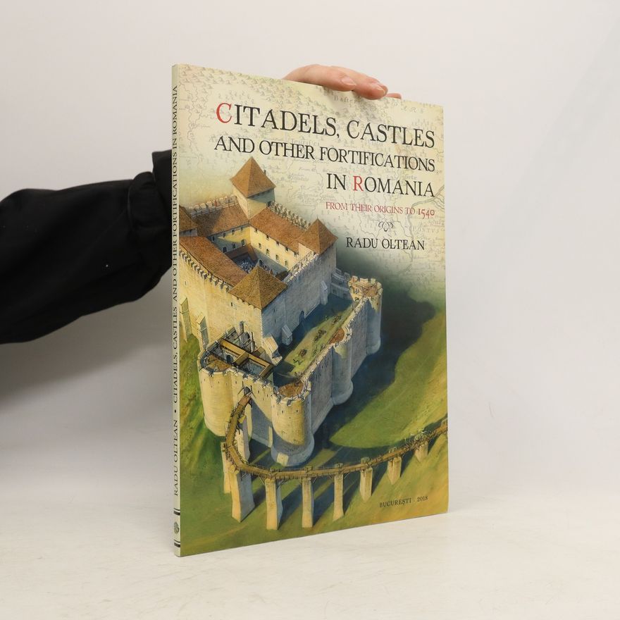 Radu Oltean Citadels, Castles and Other Fortifications in Romania