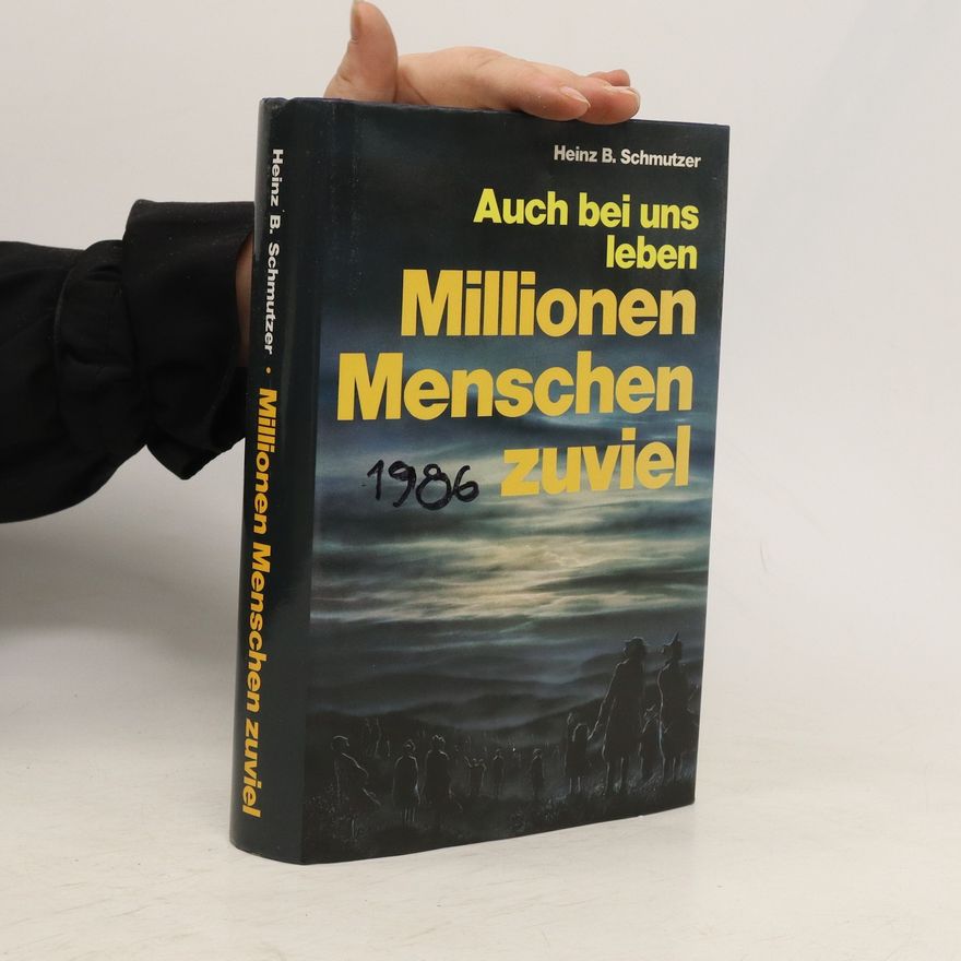Heinz Béla Schmutzer Auch bei uns leben Millionen Menschen zuviel