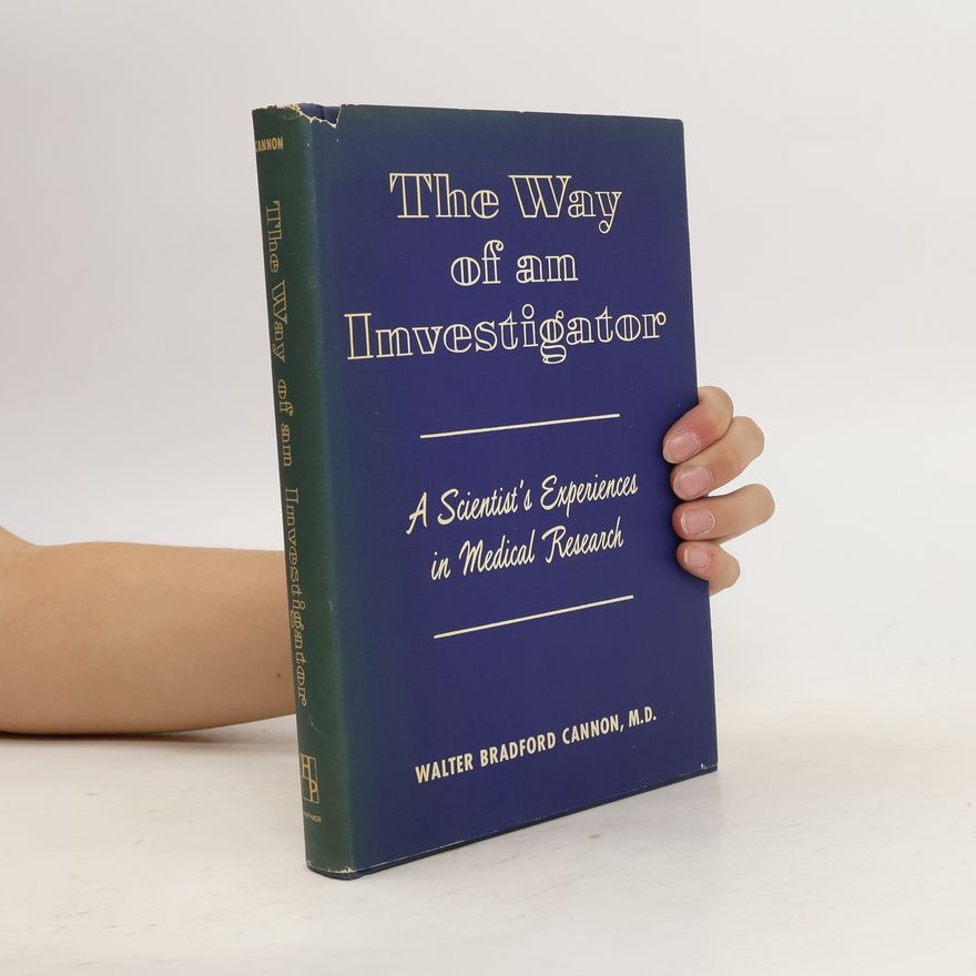 Walter Bradford Cannon The Way of an Investigator