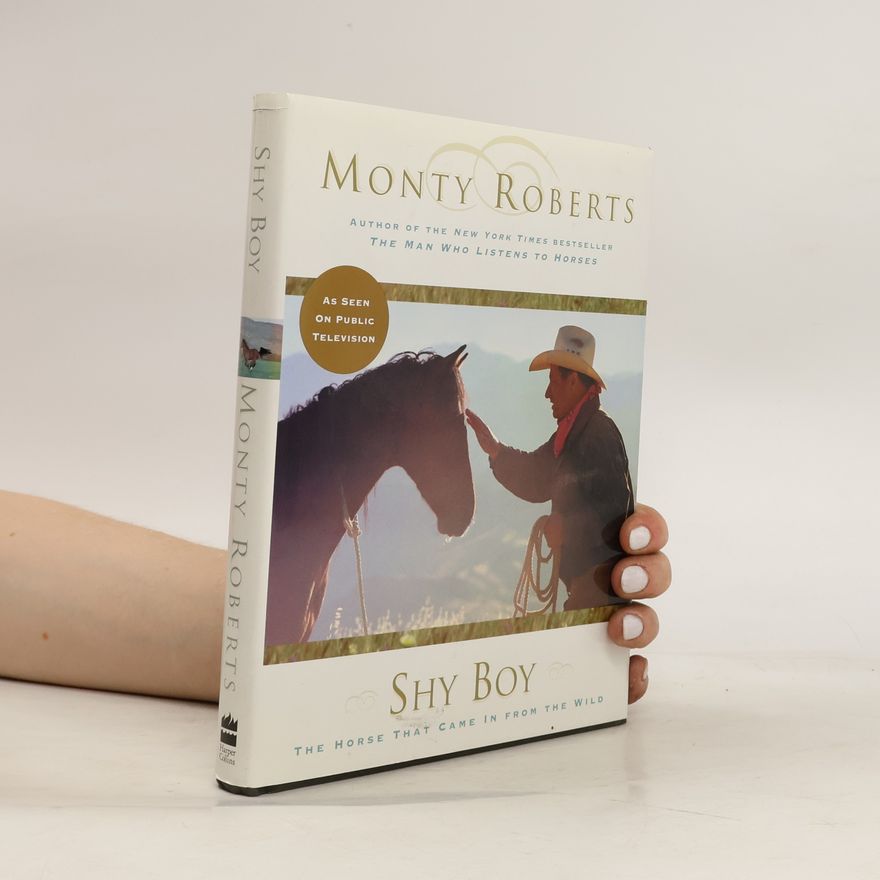 Monty Roberts Shy Boy. The Horse That Came in from the Wild