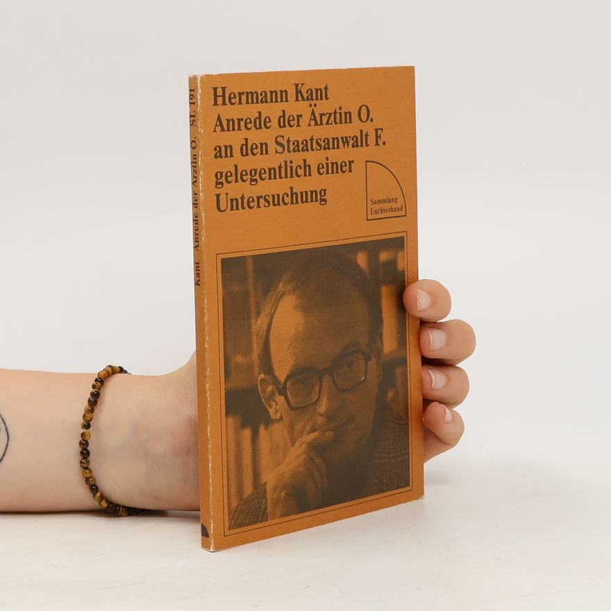 Hermann Kant Anrede der Ärztin O. an den Staatsanwalt F. gelegentlich einer Untersuchung