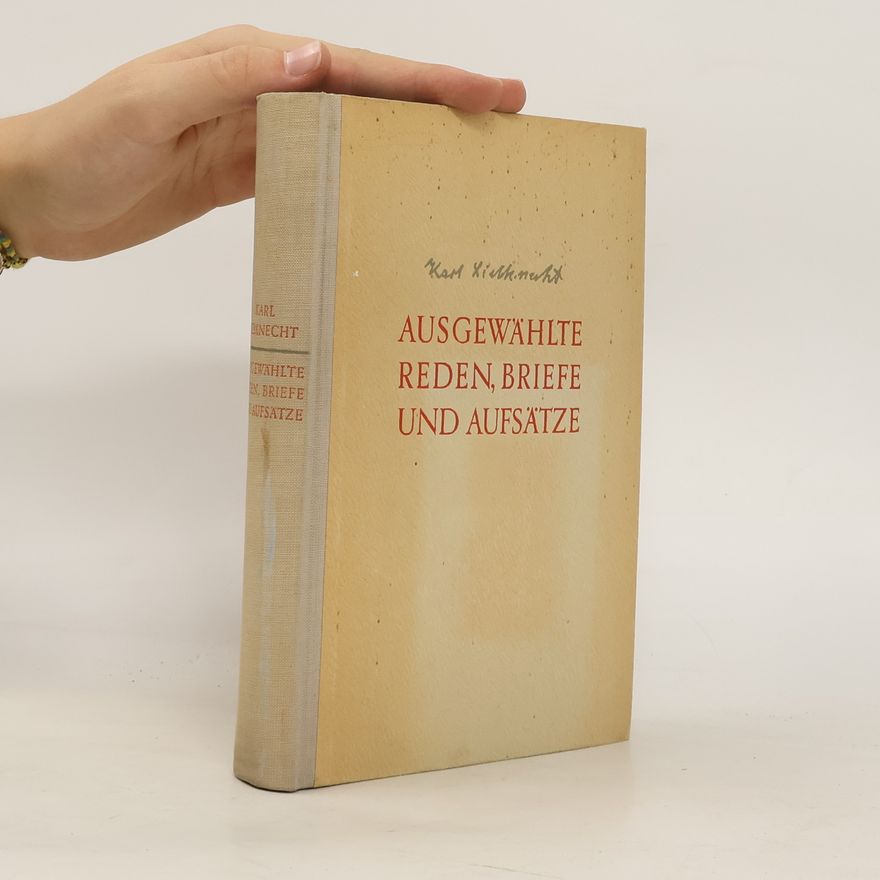 Karl Liebknecht Ausgewählte Reden, Briefe und Aufsätze. Mit einer Rede von Wilhelm Pieck