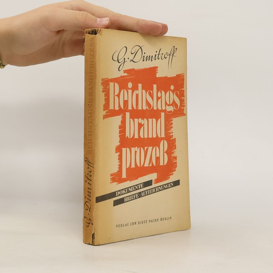 Georgi Dimitroff Reichstagsbrandprozess. Dokumente, Briefe und Aufzeichnungen