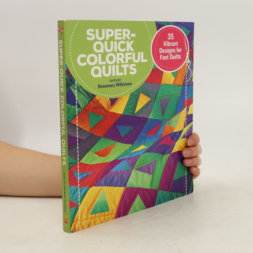 Rosemary Wilkinson Super Quick Colourful Quilts