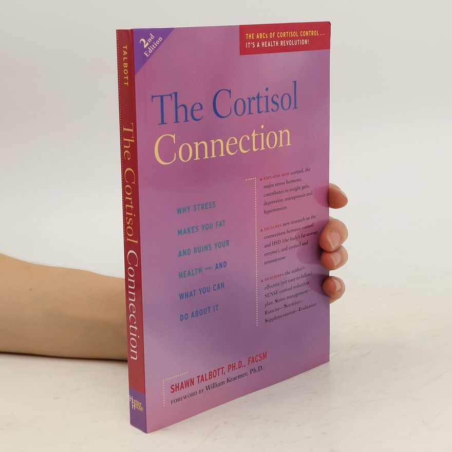 Shawn Talbott The Cortisol Connection: Why Stress Makes You Fat and Ruins Your Health -- And What You Can Do about It