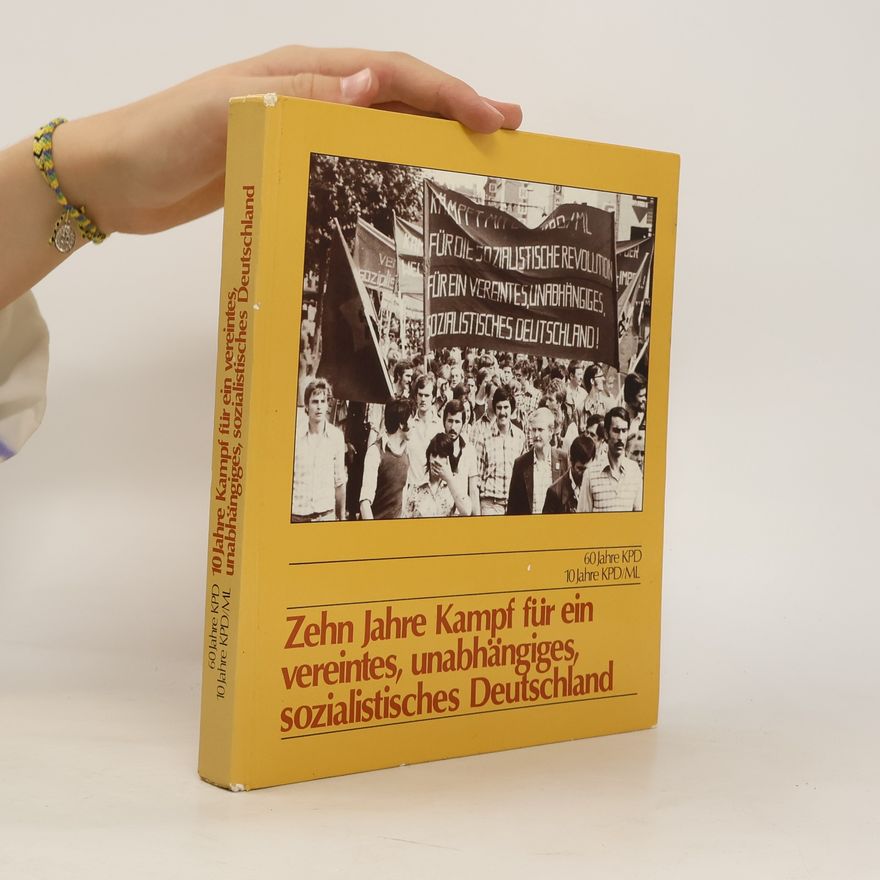 Autorenkollektiv 10 [Zehn] Jahre Kampf für ein vereintes, unabhängiges, sozialistisches Deutschland