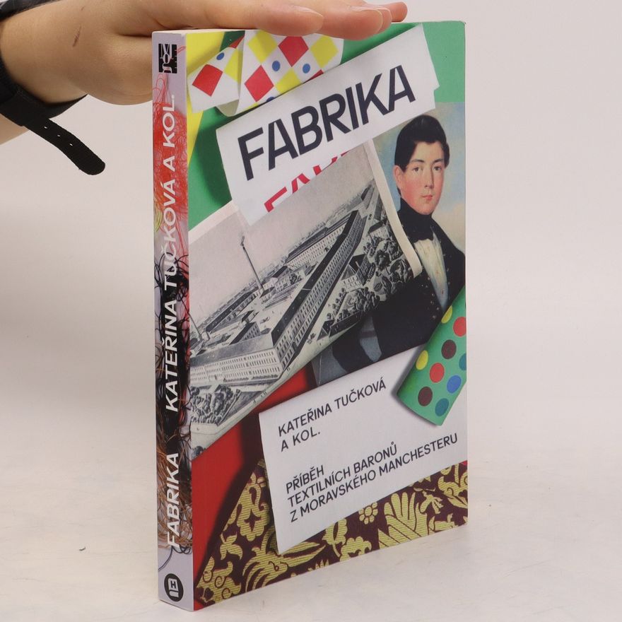 Kateřina Tučková Fabrika. Příběh textilních baronů z moravského Manchesteru