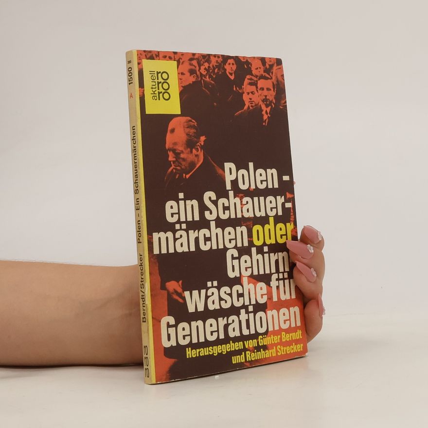 Günter Berndt Polen, ein Schauermärchen oder Gehirnwäsche für Generationen