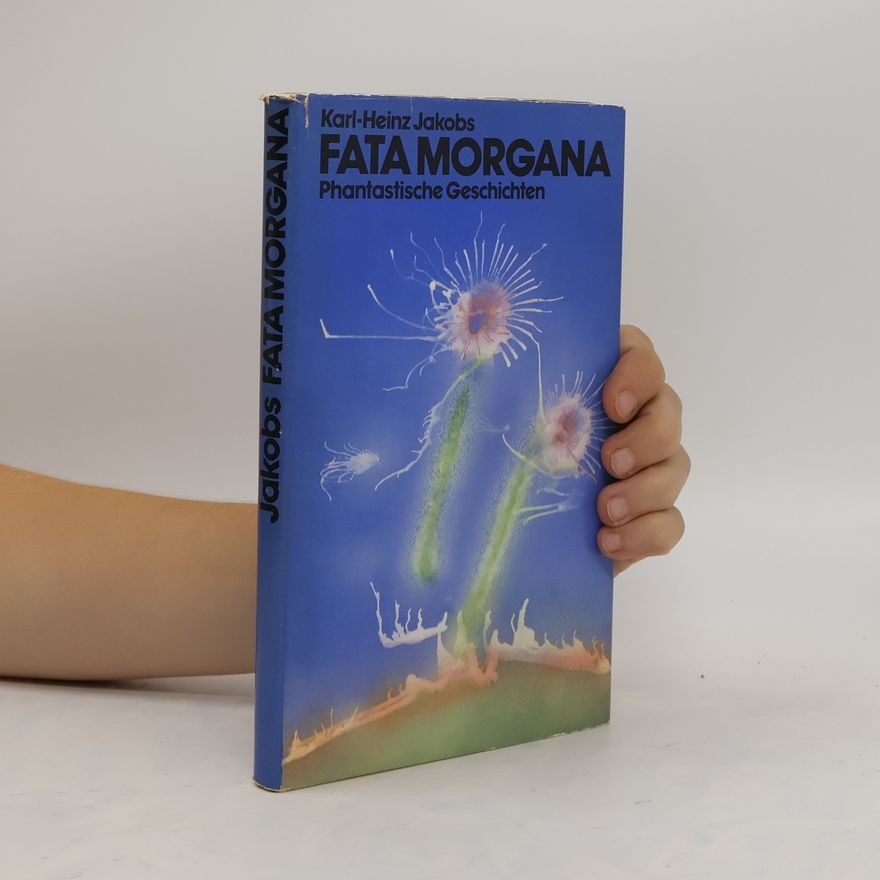 Karl Heinz Jakobs Fata Morgana. Phantastische Geschichten