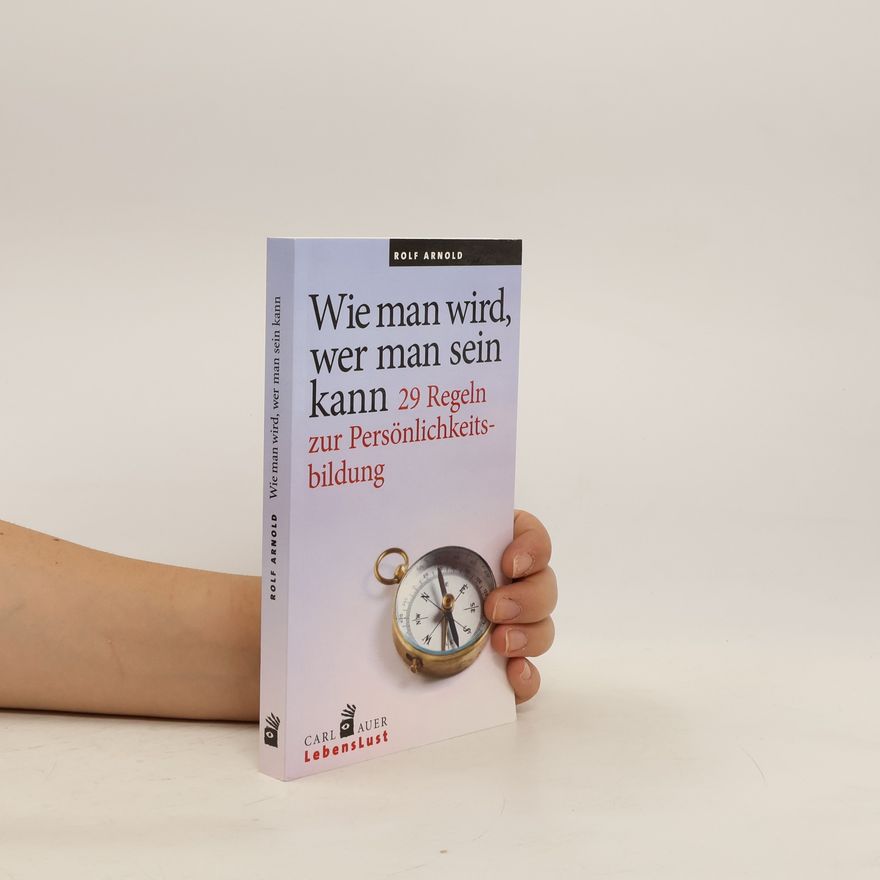 Rolf Arnold Wie man wird, wer man sein kann