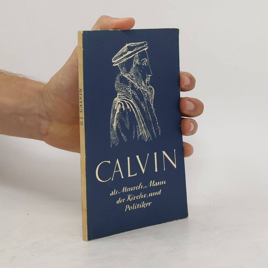 Ulrich Gutersohn Calvin als Menschen, Mann der Kirche und Politiker