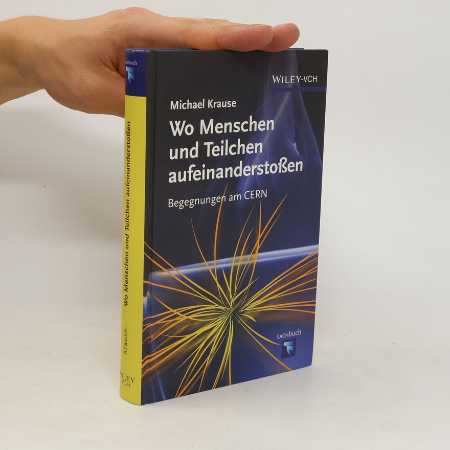 Michael Krause Wo Menschen und Teilchen aufeinanderstoßen