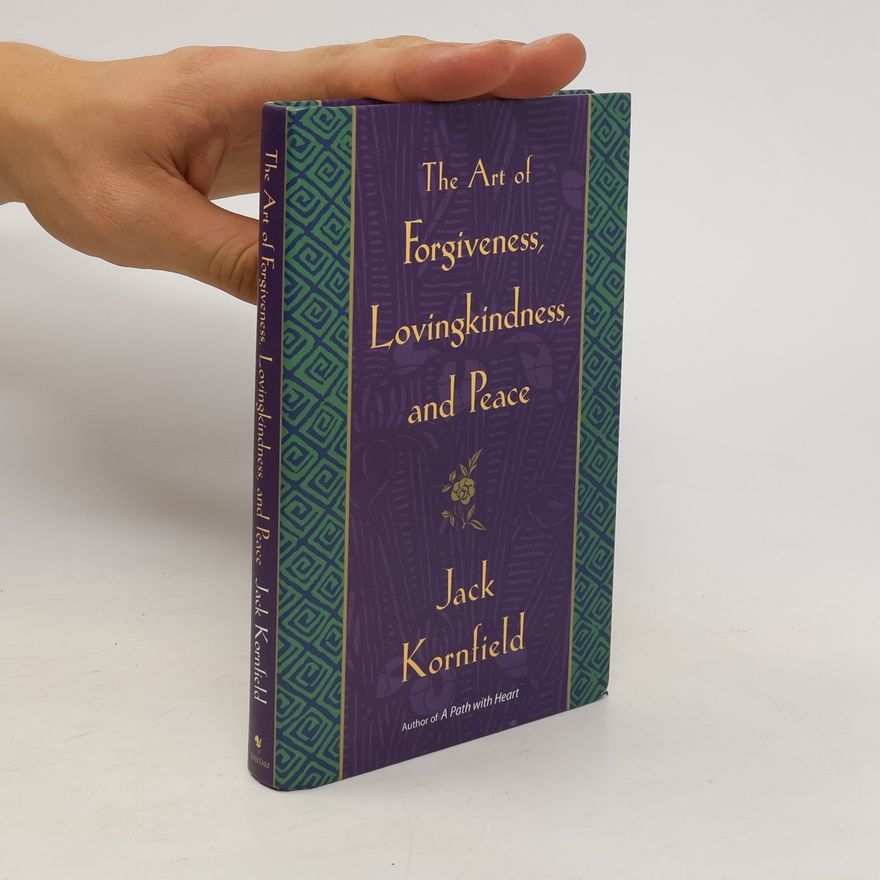 Jack Kornfield The Art of Forgiveness, Lovingkindness, and Peace
