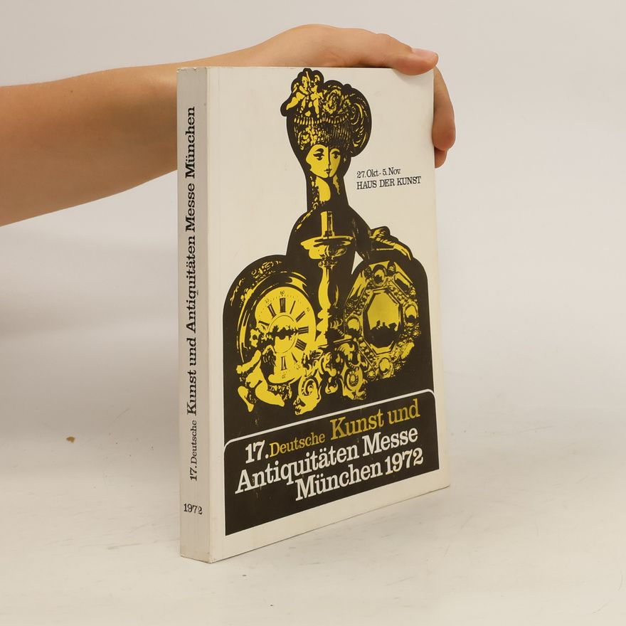 Autorenkollektiv 17. Deutsche Kunst und Antiquitäten Messe München 1972