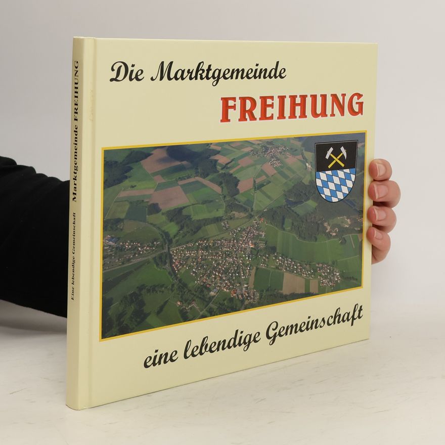 Autorenkollektiv Die Marktgemeinde Freihung eine Lebendige Gemeinschaft