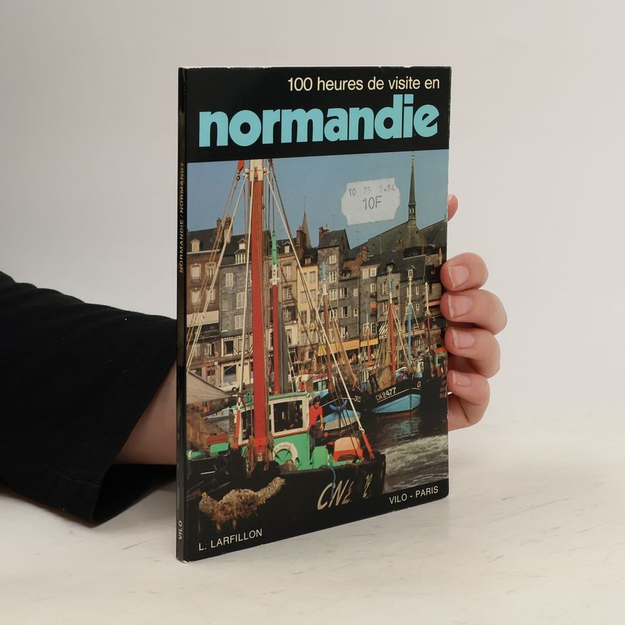 L. Larfillon 100 heures de visite en Normandie. 100 Hours to Visit Normandy