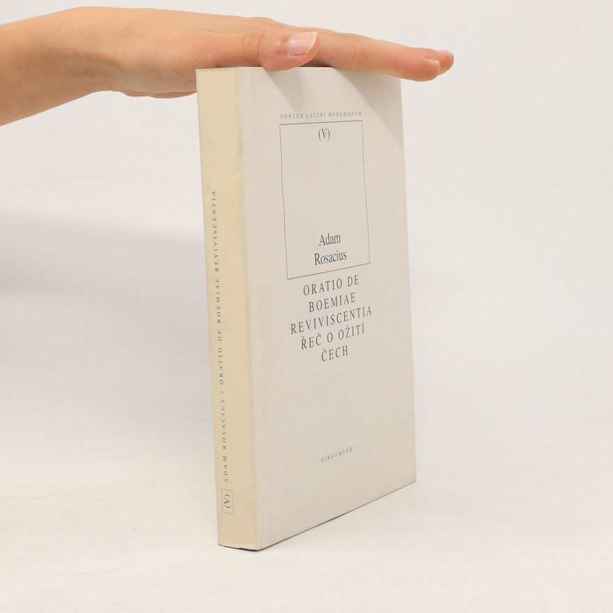 Adam Rosacius z. Karlsperka Oratio panegyrica de Boemiae reviviscentia : Řeč oslavující ožití Čech