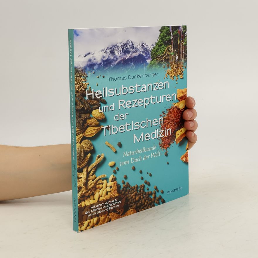 Thomas Dunkenberger Heilsubstanzen und Rezepturen der Tibetischen Medizin