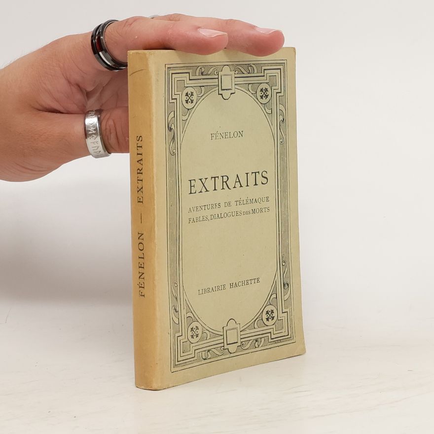Fénelon Extraits. Aventures de télémaque, fables, dialogues des morts