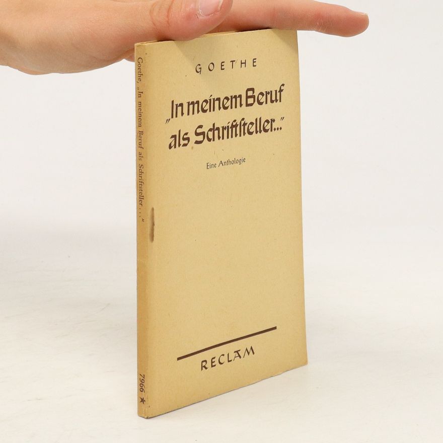 Johann Wolfgang von Goethe In meinem Beruf als Schriftsteller ...