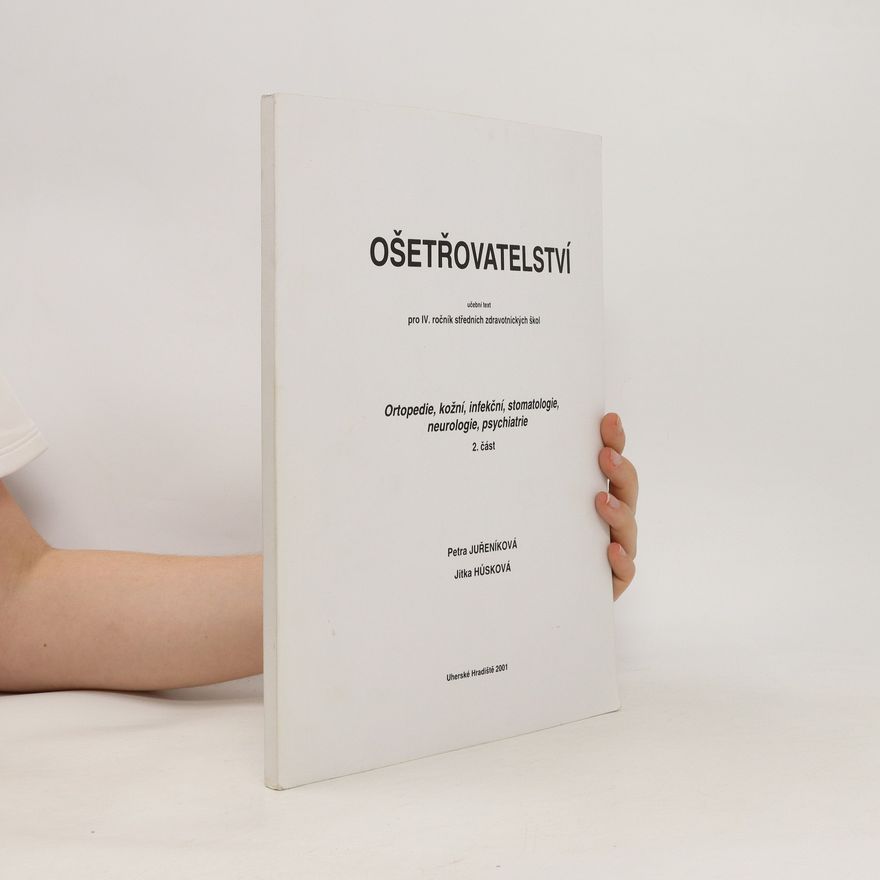 Petra Juřeníková Ošetřovatelství. Ortopedie, kožní, infekční, stomatologie, neurologie, psychiatrie 2