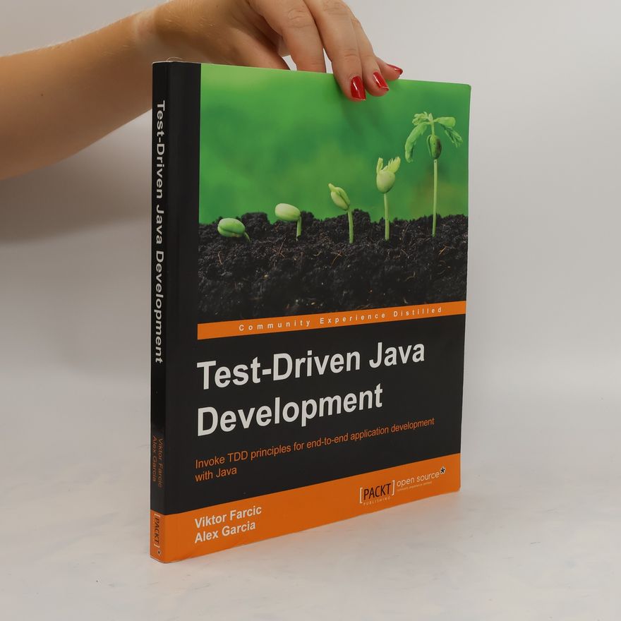 Farcic Viktor Test-driven Java development. Invoke TDD principles for end-to-end application development with Java