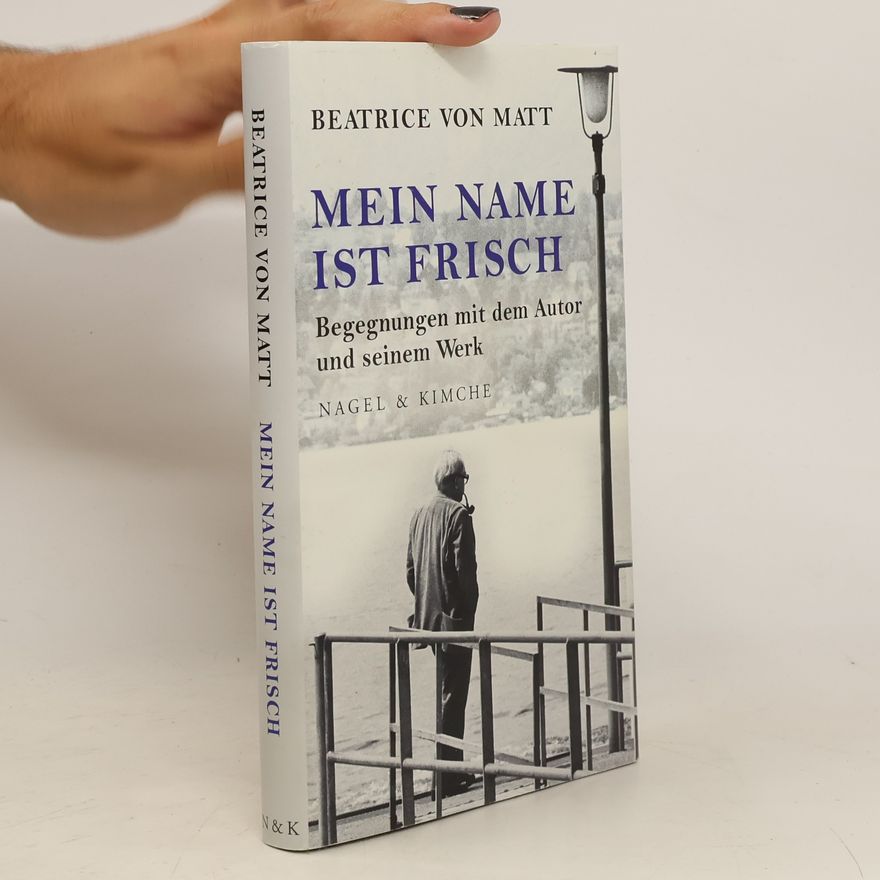 Beatrice von Matt Mein Name ist Frisch