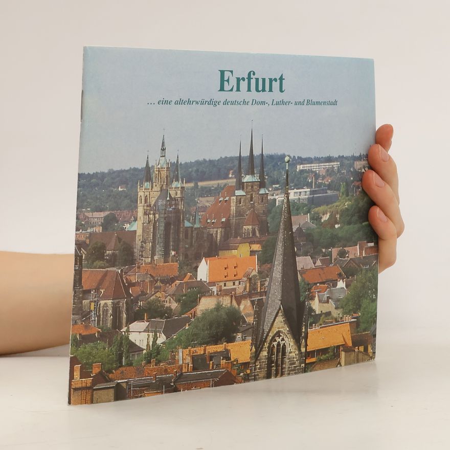 Autorenkollektiv Erfurt, ... eine altehrwürdige deutsche Dom-, Luther- und Blumenstadt