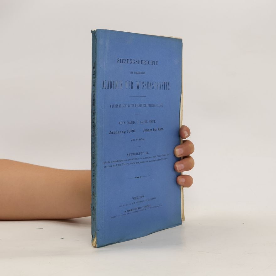 Kolektiv autorů Sitzungsberichte der Kaiserlichen Akademie der Wissenschaften. Mathematisch-Naturwissenschafliche Classe. XCIX. Band. I. - III. Heft