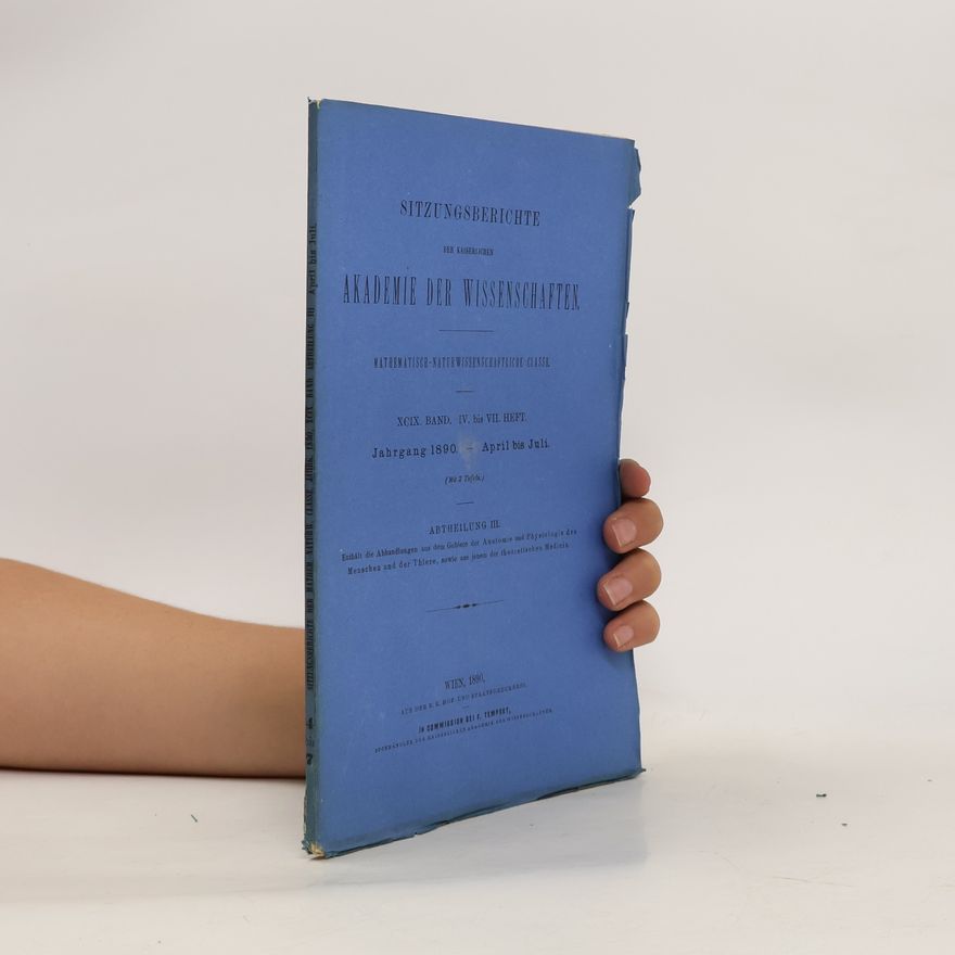 Kolektiv autorů Sitzungsberichte der Kaiserlichen Akademie der Wissenschaften. Mathematisch-Naturwissenschafliche Classe. XCIX. Band. IV. - VII. Heft
