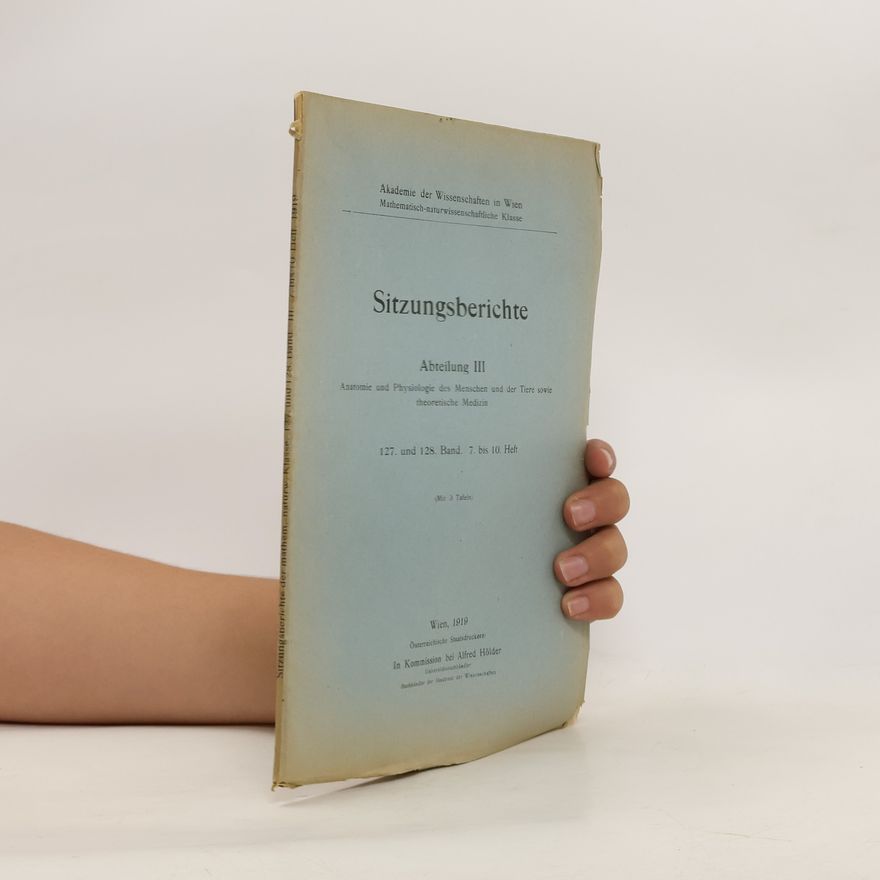Autorenkollektiv Sitzungsberichte der Kaiserlichen Akademie der Wissenschaften. Mathematisch-Naturwissenschaftliche Klasse. Abteilung III. Anatomie und Physiologie des Menschen und der Tiere sowie theoretische Medizin. 127. und 128. Band. 7. bis 8. Heft