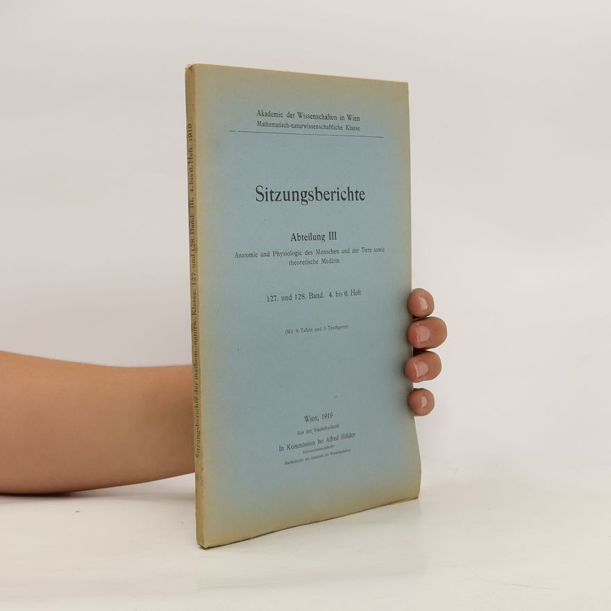 Autorenkollektiv Sitzungsberichte der Kaiserlichen Akademie der Wissenschaften. Mathematisch-Naturwissenschaftliche Klasse. Abteilung III. Anatomie und Physiologie des Menschen und der Tiere sowie theoretische Medizin. 127. und 128. Band. 4. bis 6. Heft