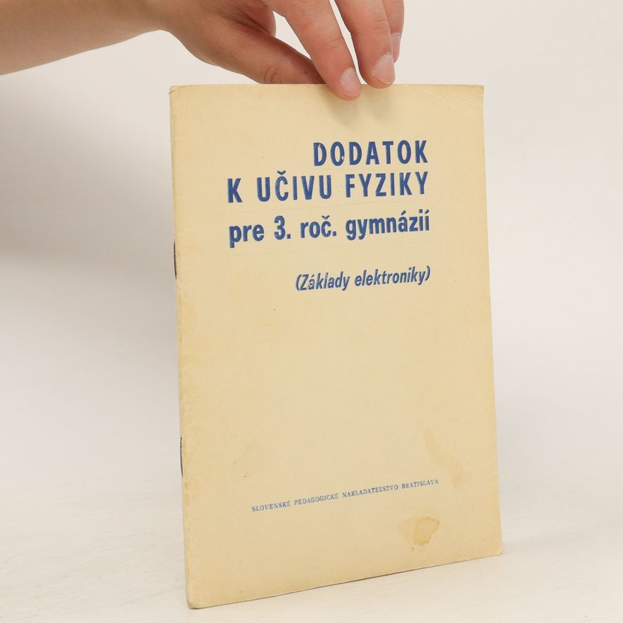 Alojz Pecho Dodatok k učivu fyziky pre 3. ročník gymnázií. Zaklády elektroniky)