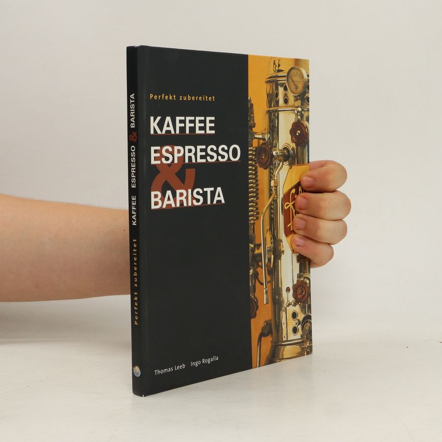 Thomas Leeb Perfekt zubereitet: Kaffee, Espresso & Barista