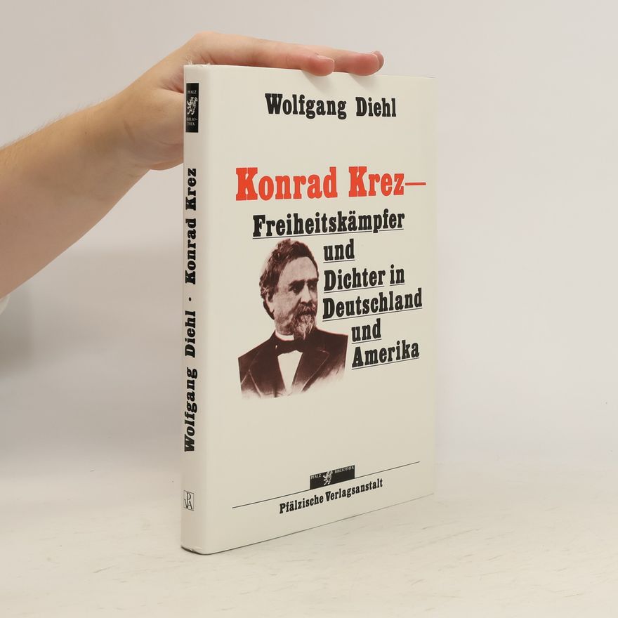 Konrad Krez Konrad Krez, Freiheitskämpfer und Dichter in Deutschland und Amerika