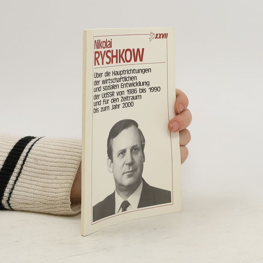 Nikolai Ryshkow Über die Hauptrichtunden der wirtschaftlichen und sozialen Entwicklung der UdSSR von 1986 bis 1990 und für den Zeitraum bis zum Jahr 2000