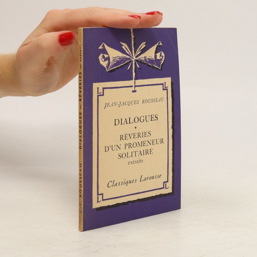 Jean-Jacques Rousseau Dialogues. Rêveries d'un promeneur solitaire