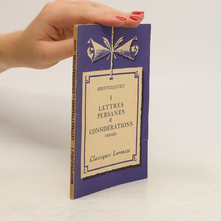 Charles de Secondat, Baron de Montesquieu Lettres Persanes. Considerations