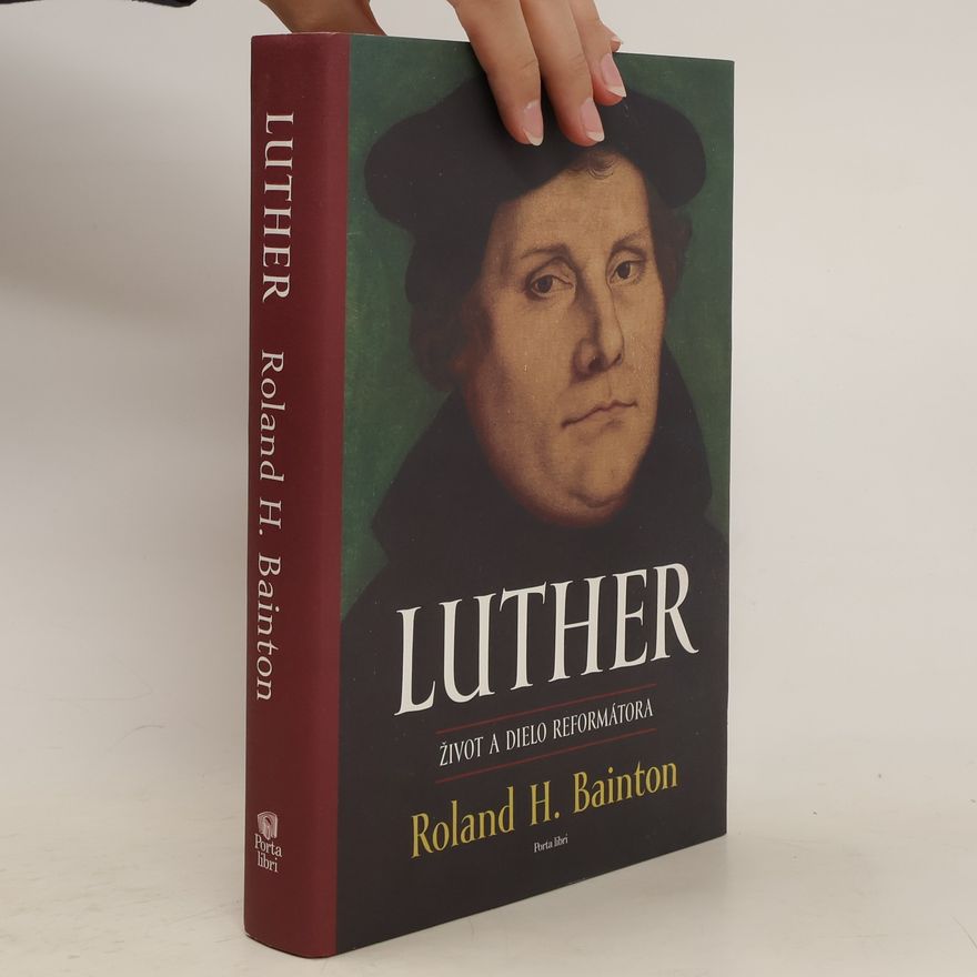 Roland Herbert Bainton Luther: Život a dielo reformátora