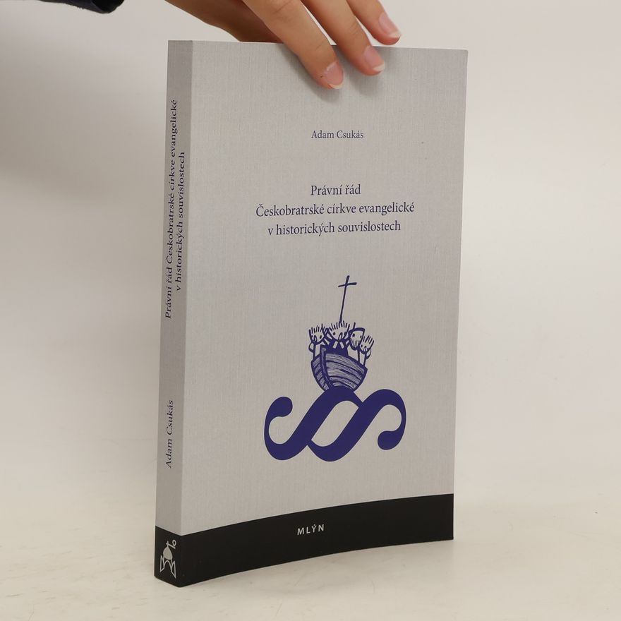 Adam Csukás Právní řád Českobratrské církve evangelické v historických souvislostech