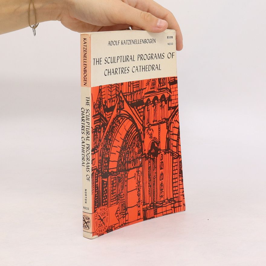 Adolf Katzenellenbogen The Sculptural Programs of Chartres Cathedral