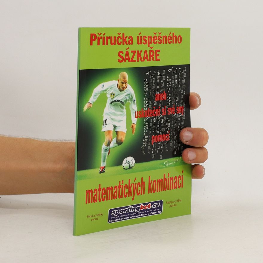 Rostislav Sikora Příručka úspěšného sázkaře, aneb, Uskutečni si své sny pomocí matematických kombinací